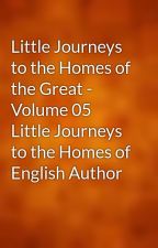 Little Journeys to the Homes of the Great - Volume 05